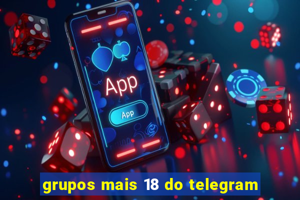 grupos mais 18 do telegram